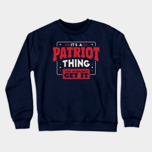 It's a Patriot Thing, You Wouldn't Get It // School Spirit Go Patriots Crewneck Sweatshirt